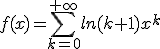 3$f(x)=\sum_{k=0}^{+\infty}ln(k+1)x^k